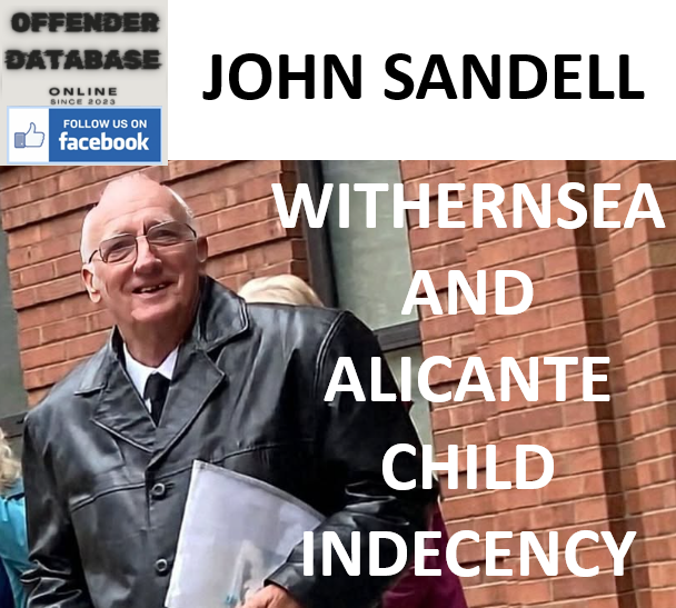 JOHN SANDELL WITHERNSEA AND ALICANTE CHILD INDECENCY CONVICTION