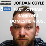 JORDAN COYLE EAST LOTHIAN RAPE AND DOMESTIC ABUSE CONVICTION