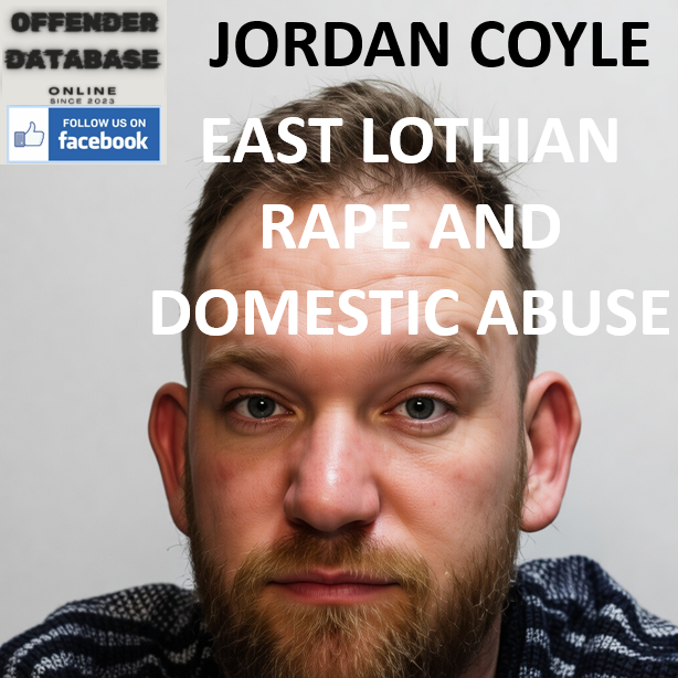 JORDAN COYLE EAST LOTHIAN RAPE AND DOMESTIC ABUSE CONVICTION