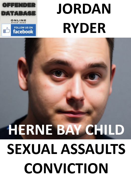 JORDAN RYDER HERNE BAY CHILD SEXUAL ASSAULTS CONVICTION