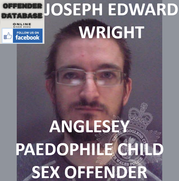 JOSEPH EDWARD WRIGHT ANGLESEY PAEDOPHILE CHILD SEX OFFENDER