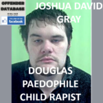 JOSHUA DAVID GRAY DOUGLAS PAEDOPHILE CHILD RAPIST