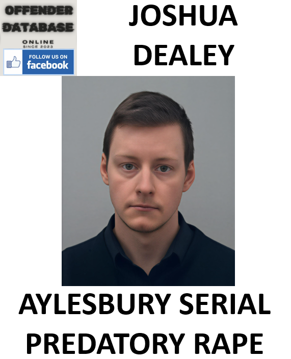 JOSHUA DEALEY AYLESBURY SERIAL PREDATORY RAPE CONVICTION