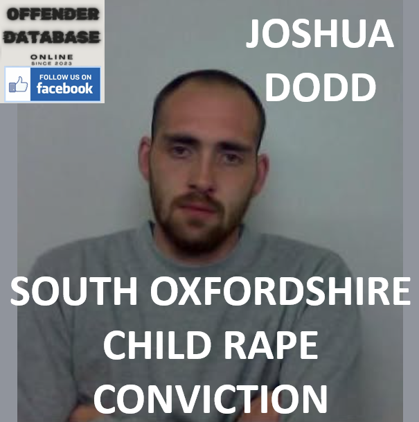 JOSHUA DODD SOUTH OXFORDSHIRE CHILD RAPE CONVICTION