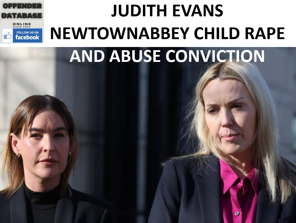 JUDITH EVANS NEWTOWNABBEY CHILD RAPE AND ABUSE CONVICTION
