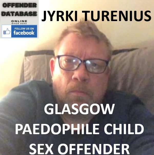 JYRKI TURENIUS GLASGOW PAEDOPHILE CHILD SEX OFFENDER JYRKI TURENIUS GLASGOW PAEDOPHILE CHILD SEX OFFENDER