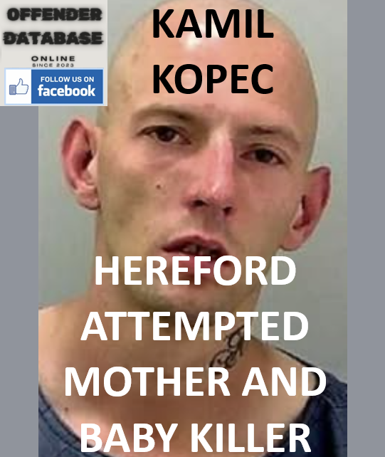KAMIL KOPEC HEREFORD ATTEMPTED MOTHER AND BABY KILLER
