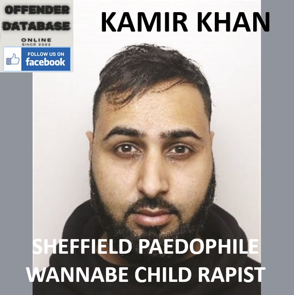 KAMIR KHAN SHEFFIELD PAEDOPHILE WANNABE CHILD RAPIST