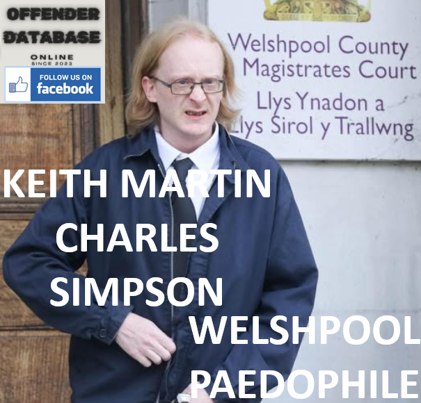 KEITH MARTIN CHARLES SIMPSON WELSHPOOL PAEDOPHILE SEX OFFENDER KEITH MARTIN CHARLES SIMPSON WELSHPOOL PAEDOPHILE SEX OFFENDER
