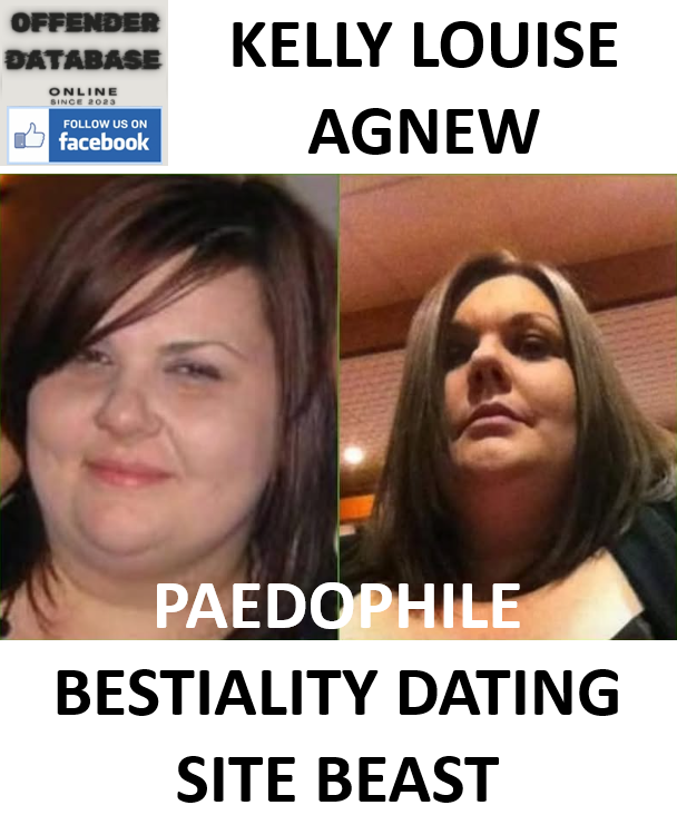 KELLY LOUISE AGNEW PAEDOPHILE BESTIALITY DATING SITE BEAST