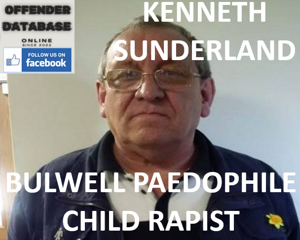 KENNETH SUNDERLAND BULWELL PAEDOPHILE CHILD RAPIST KENNETH SUNDERLAND BULWELL PAEDOPHILE CHILD RAPIST