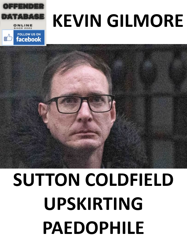 KEVIN GILMORE SUTTON COLDFIELD UPSKIRTING PAEDOPHILE