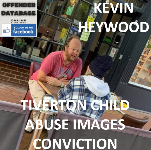 KEVIN HEYWOOD TIVERTON CHILD ABUSE IMAGES CONVICTION