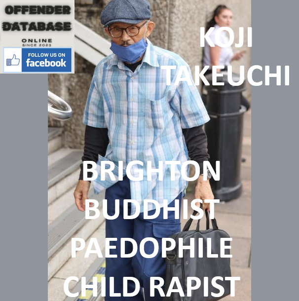 KOJI TAKEUCHI BRIGHTON BUDDHIST PAEDOPHILE CHILD RAPIST KOJI TAKEUCHI BRIGHTON BUDDHIST PAEDOPHILE CHILD RAPIST
