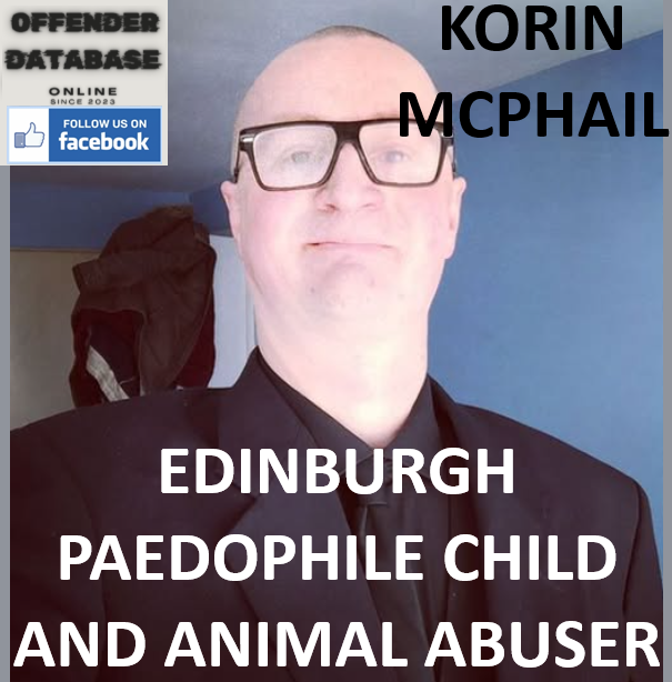 KORIN MCPHAIL EDINBURGH PAEDOPHILE CHILD AND ANIMAL ABUSER