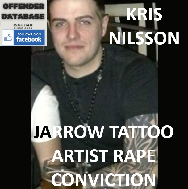 KRIS NILSSON JARROW TATTOO ARTIST RAPE CONVICTION KRIS NILSSON JARROW TATTOO ARTIST RAPE CONVICTION