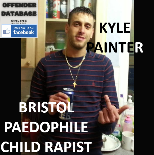 KYLE PAINTER BRISTOL PAEDOPHILE CHILD RAPIST KYLE PAINTER BRISTOL PAEDOPHILE CHILD RAPIST