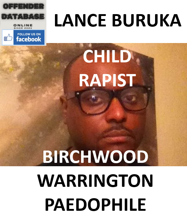 LANCE BURUKA BIRCHWOOD WARRINGTON PAEDOPHILE CHILD RAPIST