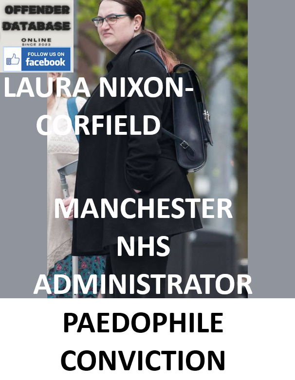 LAURA NIXON-CORFIELD MANCHESTER NHS ADMINISTRATOR PAEDOPHILE CONVICTION