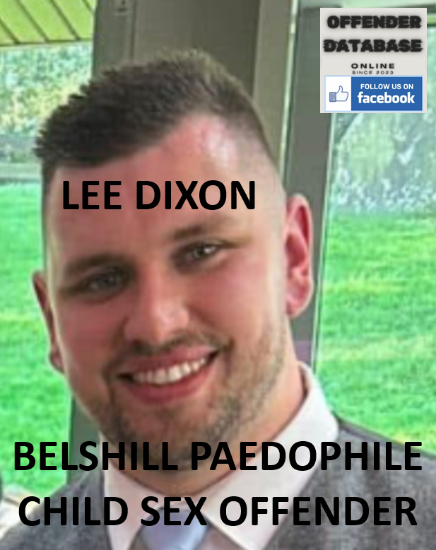 LEE DIXON BELSHILL PAEDOPHILE CHILD SEX OFFENDER