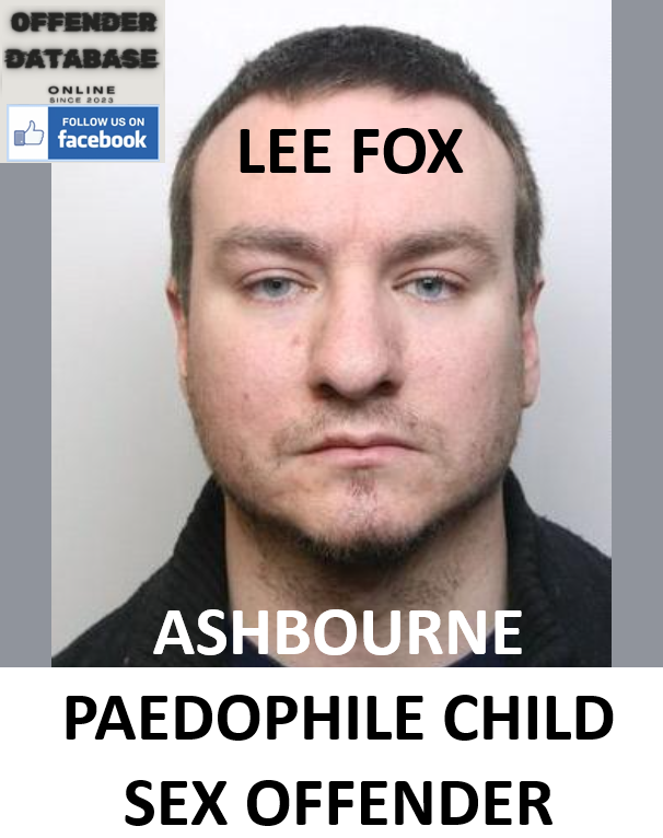 LEE FOX ASHBOURNE PAEDOPHILE CHILD SEX OFFENDER