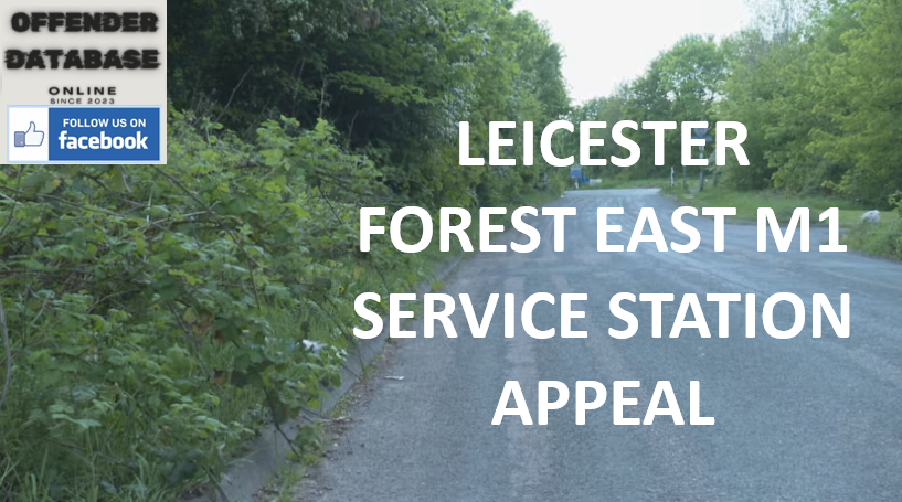 LEICESTER FOREST EAST M1 SERVICE STATION SEXUAL ASSAULT