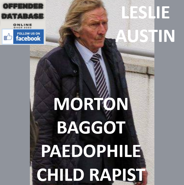 LESLIE AUSTIN MORTON BAGGOT PAEDOPHILE CHILD RAPIST
