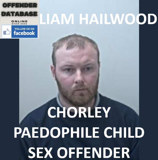 LIAM HAILWOOD CHORLEY PAEDOPHILE CHILD SEX OFFENDER