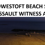 LOWESTOFT BEACH SEXUAL ASSAULT WITNESS APPEAL