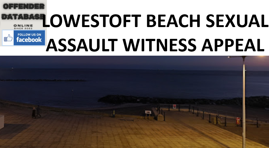 LOWESTOFT BEACH SEXUAL ASSAULT WITNESS APPEAL