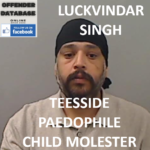 LUCKVINDAR SINGH TEESSIDE PAEDOPHILE CHILD MOLESTER