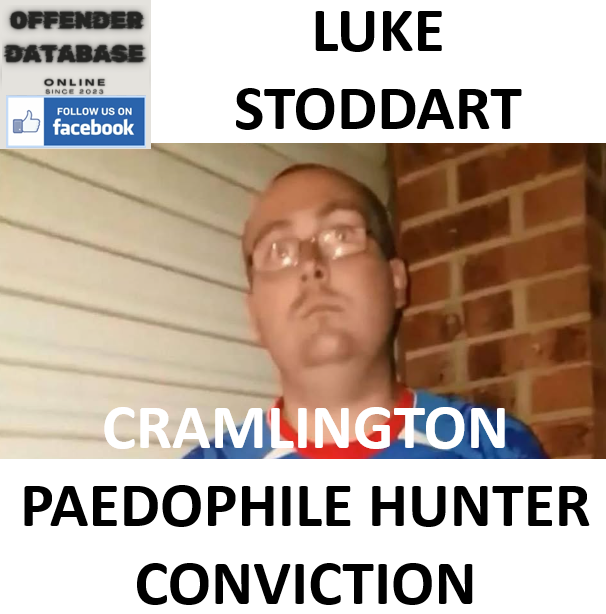 LUKE STODDART CRAMLINGTON PAEDOPHILE HUNTER CONVICTION
