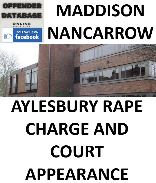 MADDISON NANCARROW AYLESBURY RAPE CHARGE AND COURT APPEARANCE