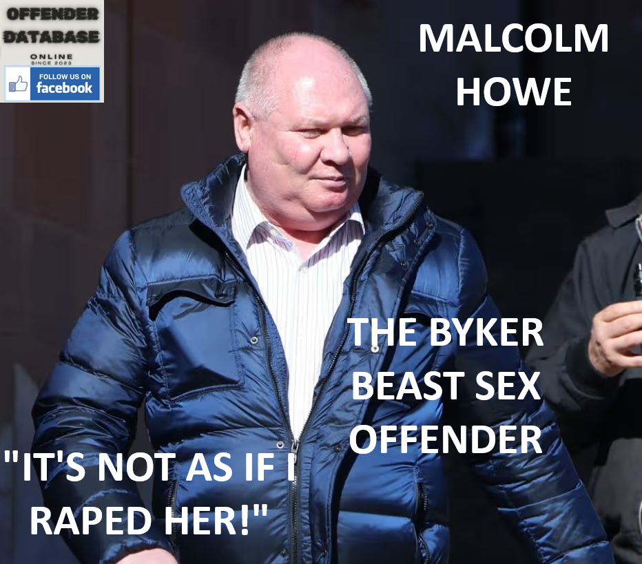 MALCOLM HOWE "THE BYKER BEAST" SEXUAL ASSAULT CONVICTION