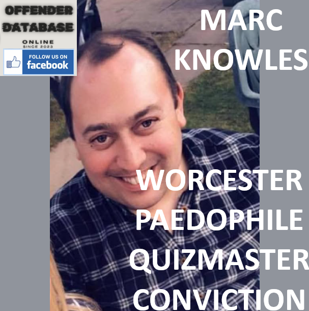 MARC KNOWLES WORCESTER PAEDOPHILE QUIZMASTER CONVICTION