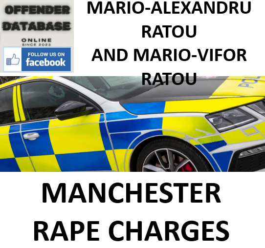 MARIO-ALEXANDRU RATOU AND MARIO-VIFOR RATOU MANCHESTER RAPE CHARGES MARIO-ALEXANDRU RATOU AND MARIO-VIFOR RATOU MANCHESTER RAPE CHARGES