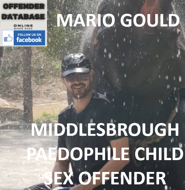 MARIO GOULD MIDDLESBROUGH PAEDOPHILE CHILD SEX OFFENDER