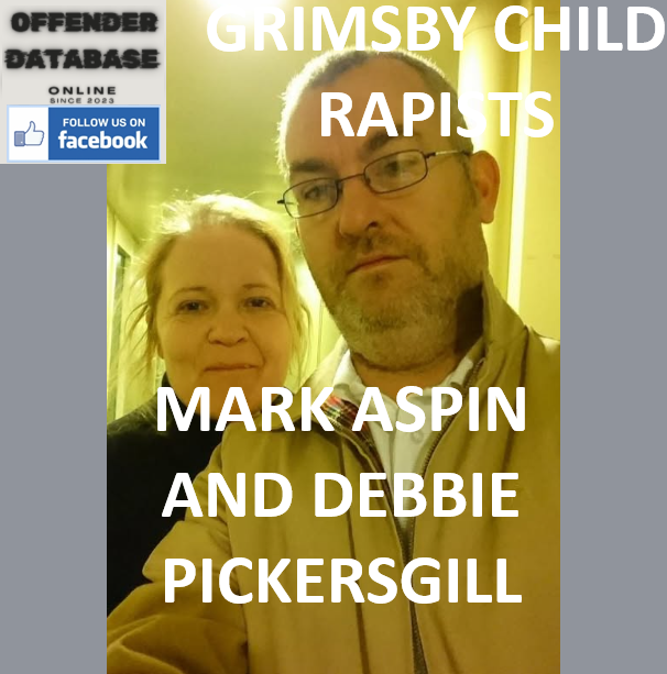 MARK ASPIN AND DEBBIE PICKERSGILL GRIMSBY PAEDOPHILE CHILD RAPISTS