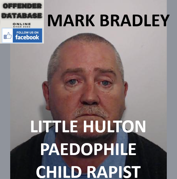 MARK BRADLEY LITTLE HULTON PAEDOPHILE CHILD RAPIST