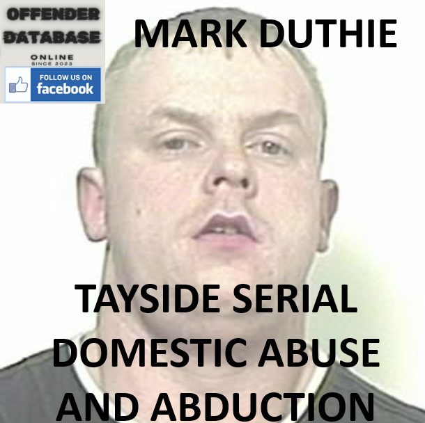 MARK DUTHIE TAYSIDE SERIAL DOMESTIC ABUSE AND ABDUCTION