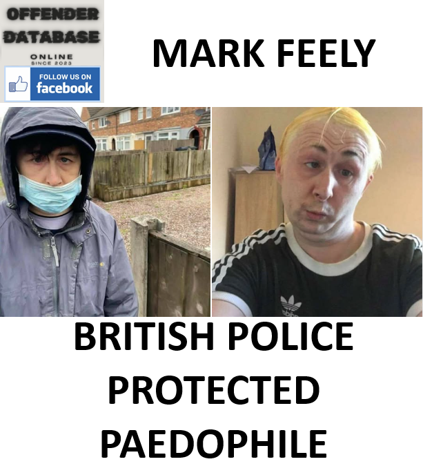 MARK FEELY BRITISH POLICE PROTECTED PAEDOPHILE
