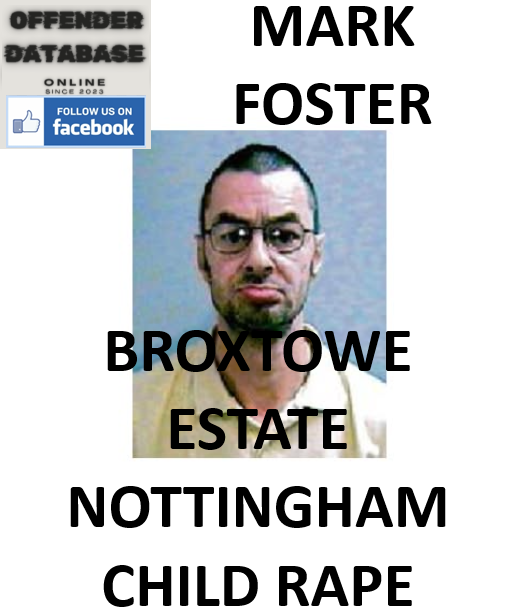 MARK FOSTER BROXTOWE ESTATE NOTTINGHAM CHILD RAPE RELEASE