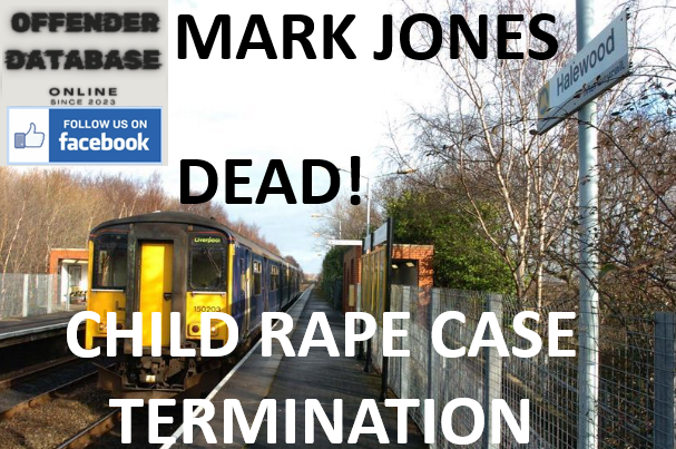 MARK JONES HALEWOOD STATION CHILD RAPE CASE TERMINATION
