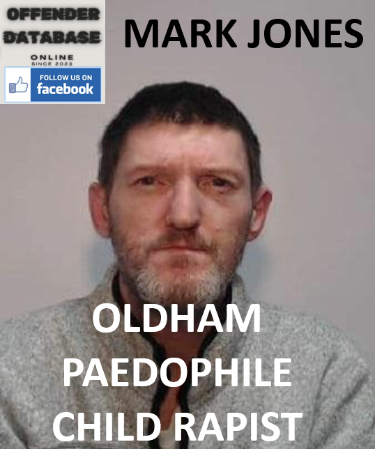 MARK JONES OLDHAM PAEDOPHILE CHILD RAPIST