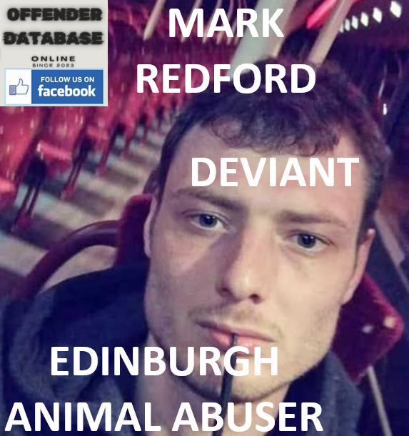 MARK REDFORD EDINBURGH ANIMAL ABUSER DEVIANT
