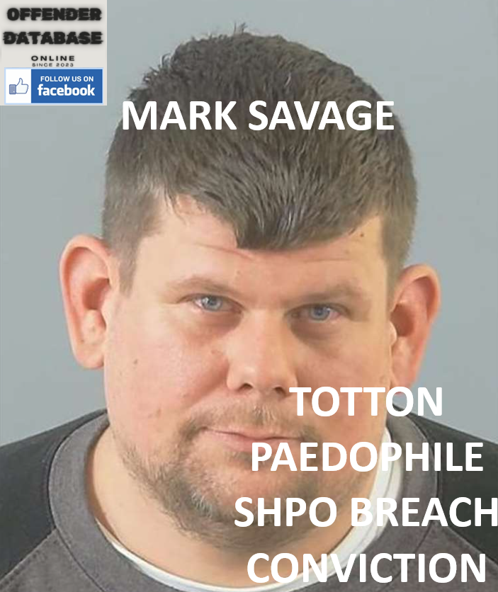 MARK SAVAGE TOTTON PAEDOPHILE SHPO BREACH CONVICTION