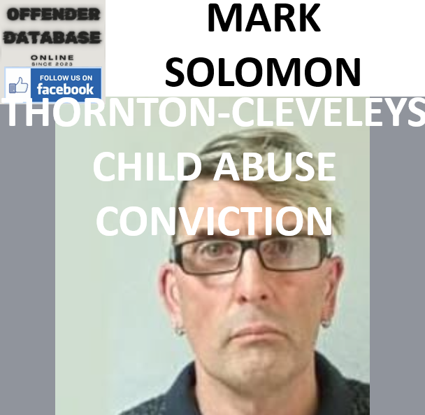 MARK SOLOMON THORNTON-CLEVELEYS CHILD ABUSE CONVICTION MARK SOLOMON THORNTON-CLEVELEYS CHILD ABUSE CONVICTION