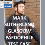 MARK SUTHERLAND GLASGOW PAEDOPHILE TEST CASE