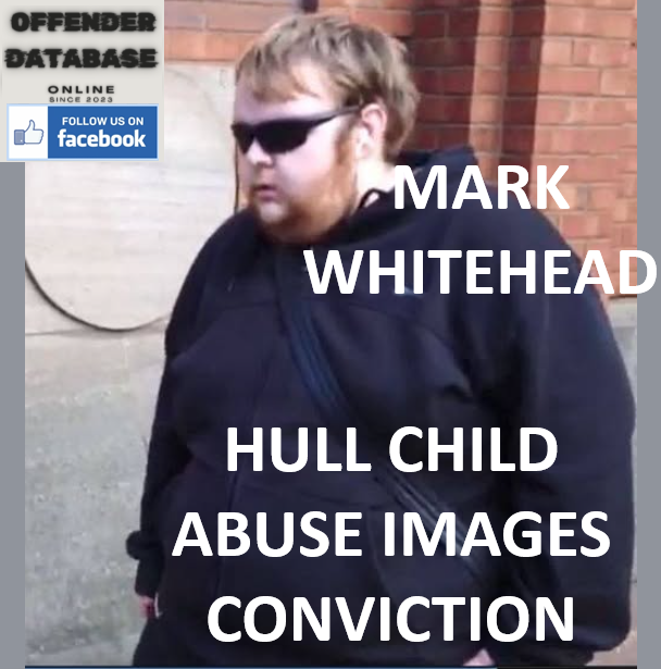 MARK WHITEHEAD HULL CHILD ABUSE IMAGES CONVICTION