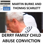 MARTIN BURKE AND THOMAS SCARLETT DERRY FAMILY CHILD ABUSE CONVICTION